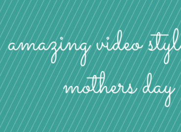 mothers day video styles