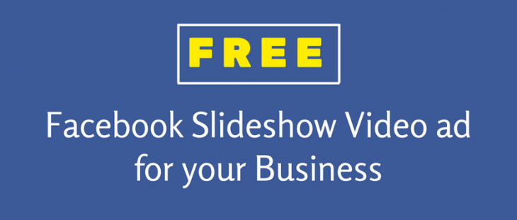 Free Facebook Slideshow Video Ad for your Business