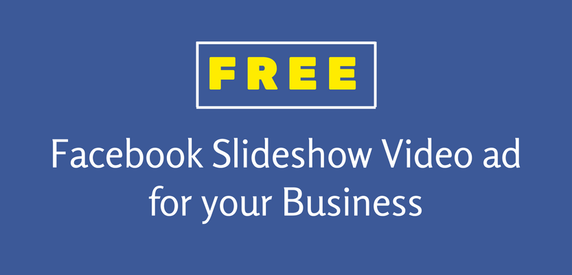 Free Facebook Slideshow Video Ad for your Business