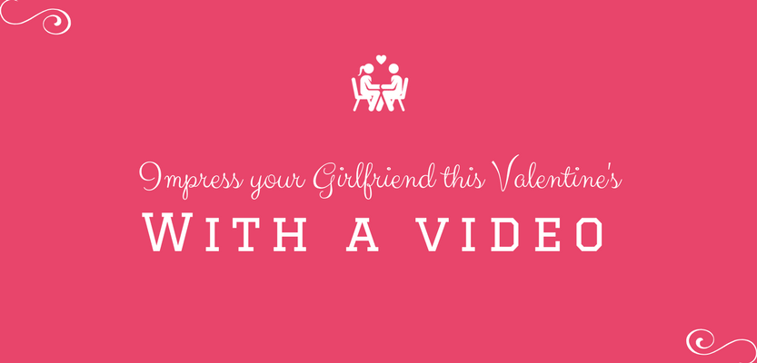 Impress your Valentine with a video