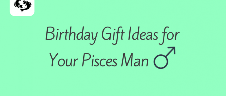 Birthday gift ideas for pisces men