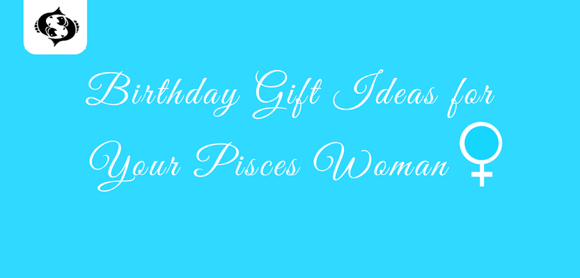 birthay gift ideas for pisces women