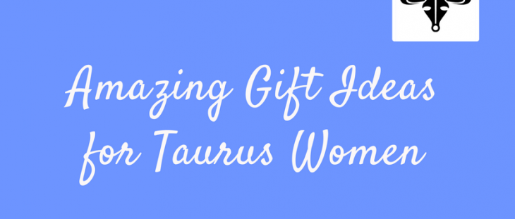 Amazing birthday gift Ideas for Taurus Women