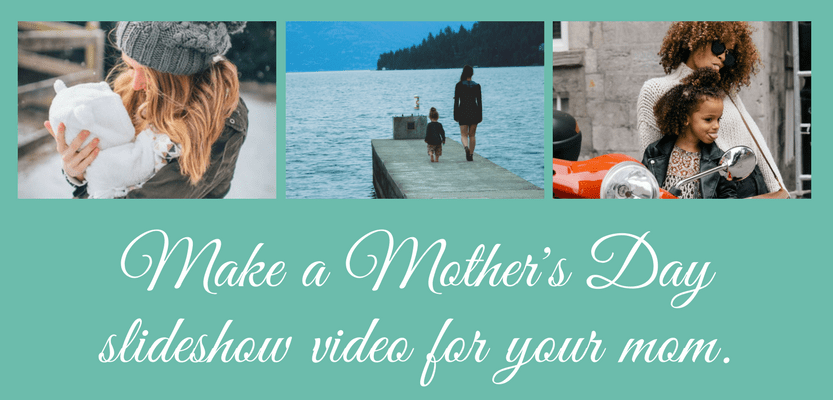 Make a mother's day slideshow video