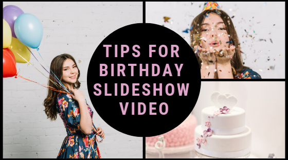 Tips for Birthday Slideshow Videos