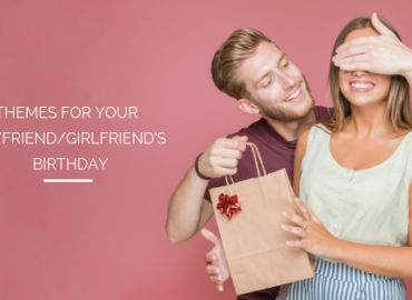 Themes for Your Boyfriend/ Girlfriend's Birthday